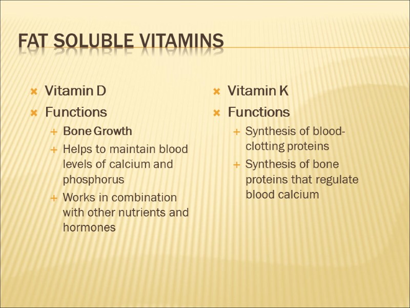 Fat Soluble Vitamins Vitamin D Functions Bone Growth Helps to maintain blood levels of